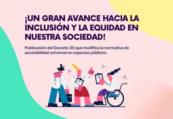 ¡Un gran avance hacia la inclusión y la equidad en nuestra sociedad! Publicación del Decreto 30 que modifica la normativa de accesibilidad universal en espacios públicos.